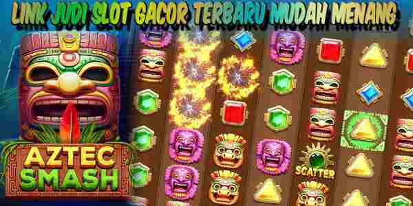 Link Judi Slot Gacor Terbaru dan Terpercaya Mudah Menang Aztec Smash